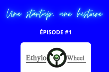 Une startup, une histoire #1 – Ethylowheel